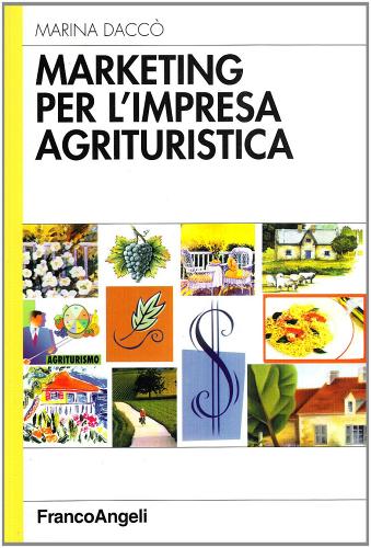 Marketing per l'impresa agrituristica di Marina Daccò edito da Franco Angeli