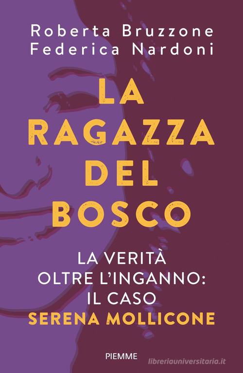 La ragazza del bosco. La verità oltre l'inganno: il caso Serena Mollicone di Roberta Bruzzone, Federica Nardoni edito da Piemme