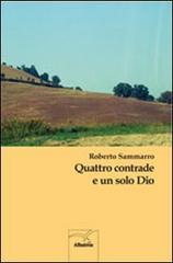 Quattro contrade e un solo Dio di Roberto Sammarro edito da Gruppo Albatros Il Filo
