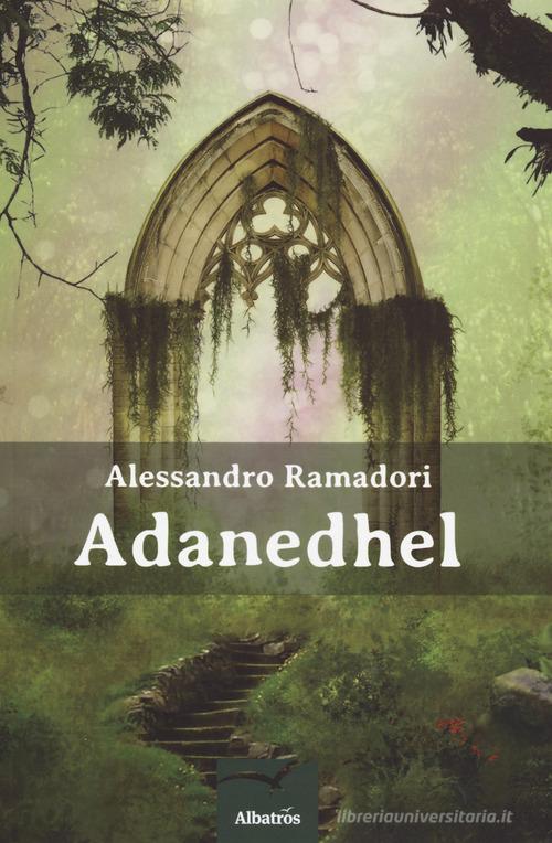 Adanedhel di Alessandro Ramadori edito da Gruppo Albatros Il Filo