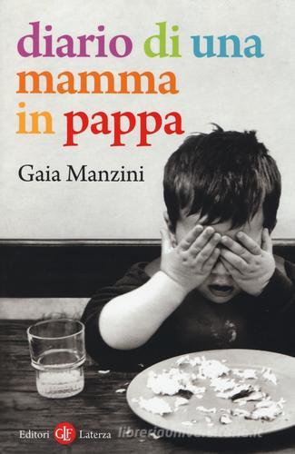 Diario di una mamma in pappa di Gaia Manzini edito da Laterza