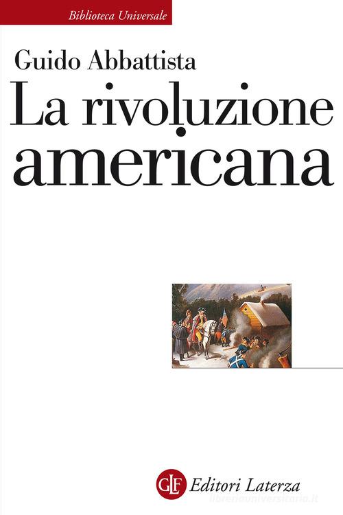 La rivoluzione americana di Guido Abbattista edito da Laterza