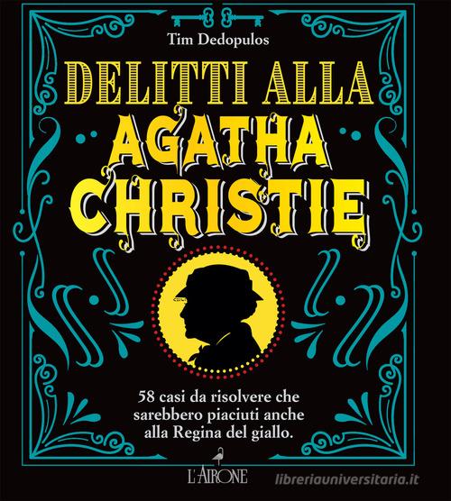 Delitti alla Agatha Christie di Tim Dedopulos edito da L'Airone Editrice Roma