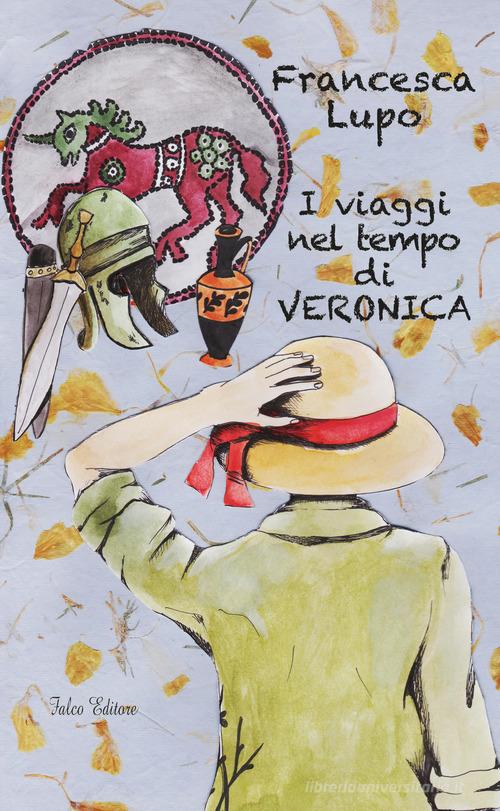 Libro I viaggi nel tempo di Veronica di Francesca Lupo di Falco Editore