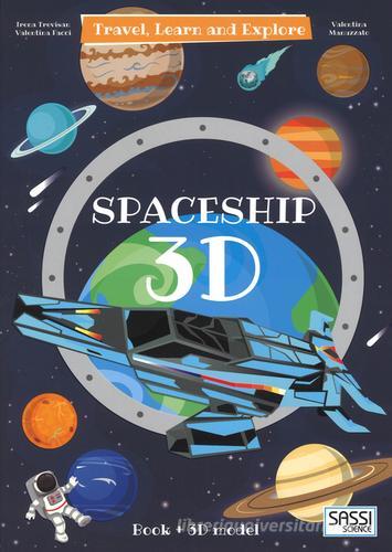 3D spaceship. Travel, learn and explore. Ediz. a colori. Con Giocattolo di Irena Trevisan, Valentina Facci edito da Sassi