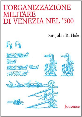 L' organizzazione militare di Venezia nel '500 di John R. Hale edito da Editoriale Jouvence