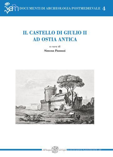 Il castello di Giulio II ad Ostia antica edito da All'Insegna del Giglio