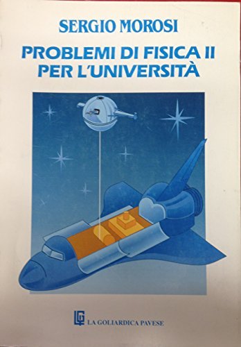 Problemi di fisica 2 per l'università di Sergio Morosi edito da La Goliardica Pavese