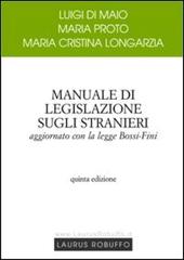 Manuale di legislazione sugli stranieri di Di Maio Luigi, Maria Proto, Longarzia M. Cristina edito da Laurus Robuffo