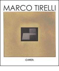 Marco Tirelli. Ediz. italiana e inglese di Peter Weiermair, Klaus Wolbert, Giorgio Verzotti edito da Charta