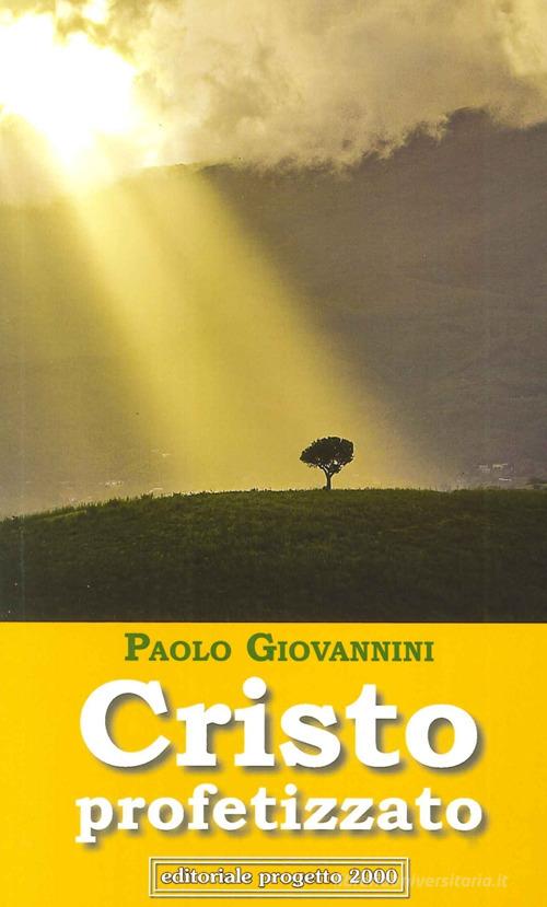 Cristo profetizzato di Paolo Giovannini edito da Progetto 2000