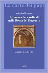 Le domus dei cardinali nella Roma del Duecento. Gioielli, mobili, libri di Valentina Brancone edito da Viella