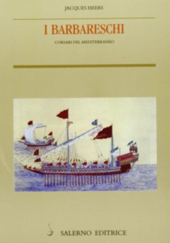 I barbareschi. Corsari del Mediterraneo di Jacques Heers edito da Salerno Editrice