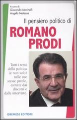 Il pensiero politico di Romano Prodi. Tutti i temi della politica (e non solo) nelle sue stesse parole, estratte dai discorsi e dalle interviste edito da Gremese Editore