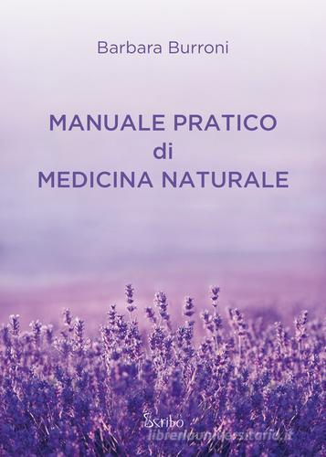 Manuale pratico di medicina naturale di Barbara Burroni edito da Scribo