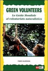 Green volunteers. La guida mondiale al volontariato naturalistico di Fabio Ausenda edito da GGallery