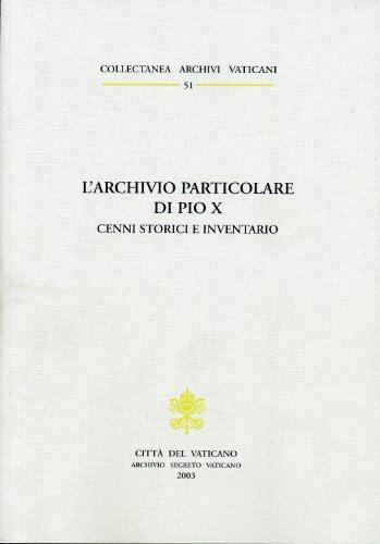 L' Archivio particolare di Pio X. Cenni storici e inventario di Alejandro M. Dieguez edito da Gangemi Editore