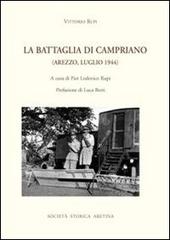 La battaglia di Campriano (Arezzo, luglio 1944) di Vittorio Rupi edito da Società Storica Aretina