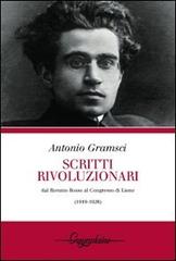 Scritti rivoluzionari. Dal biennio rosso al Congresso di Lione (1919-1926) di Antonio Gramsci edito da Gwynplaine