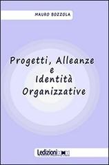 Progetti, alleanze e identità organizzative di Mauro Bozzola edito da Ledizioni