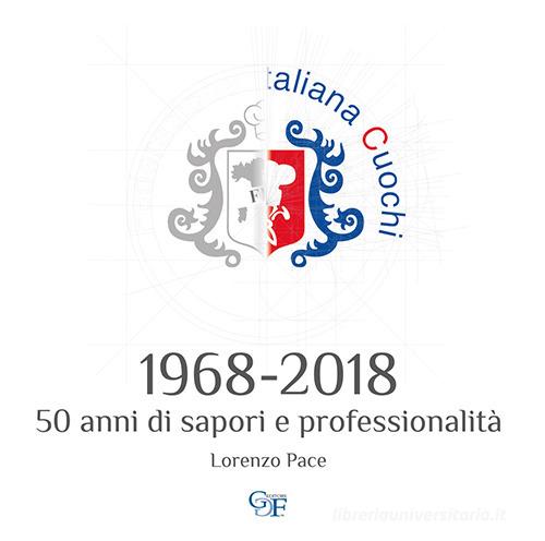 1968-2018 50 anni di sapori e professionalità di Lorenzo Pace edito da GGF