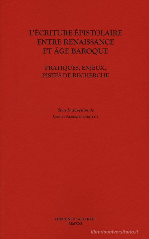 L' écriture épistolaire entre Renaissance et age baroque. Pratiques, enjeux, pistes de recherche edito da Edizioni di Archilet