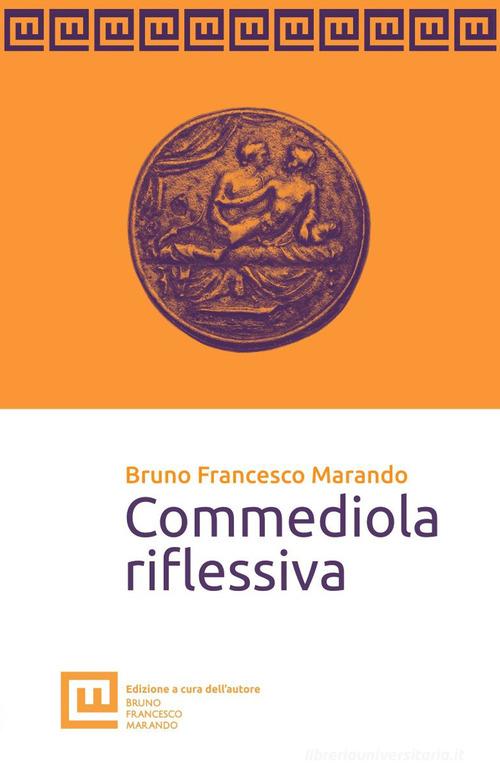 Commediola riflessiva di Bruno Francesco Marando edito da Autopubblicato