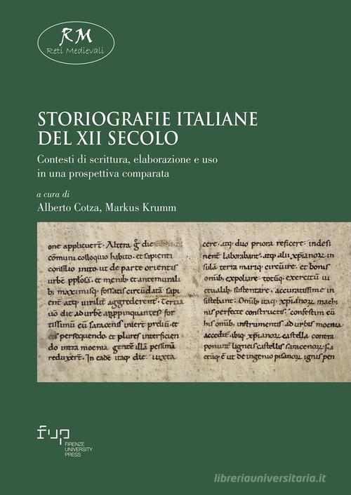 Storiografie italiane del XII secolo. Contesti di scrittura, elaborazione e uso in una prospettiva comparata edito da Firenze University Press