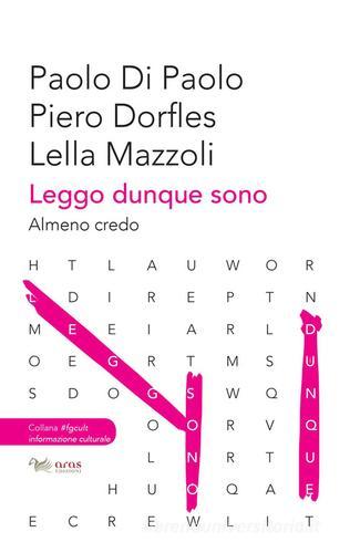 Leggo, dunque sono. Almeno credo di Paolo Di Paolo, Piero Dorfles, Lella Mazzoli edito da Aras Edizioni