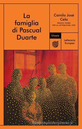Libro La famiglia di Pascual Duarte di Camilo José Cela Letteraria europea di Utopia Editore
