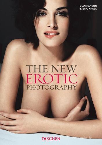 The new erotic photography. Ediz. tedesca, inglese e francese vol.1 di Dian Hanson, Eric Kroll edito da Taschen