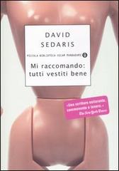 Mi raccomando: tutti vestiti bene di David Sedaris edito da Mondadori