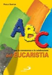 ABC per la conoscenza e la celebrazione dell'eucaristia di Paolo Sartor edito da San Paolo Edizioni