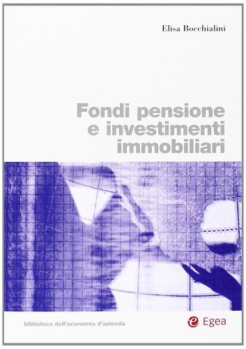 Fondi pensione e investimenti immobiliari di Elisa Bocchialini edito da EGEA