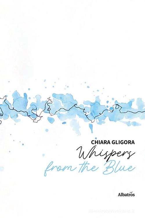Whispers from the Blue di Chiara Gligora edito da Gruppo Albatros Il Filo