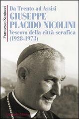 Da Trento ad Assisi Giuseppe Placido Nicolini vescovo della città serafica (1928-1973) di Francesco Santucci edito da Cittadella