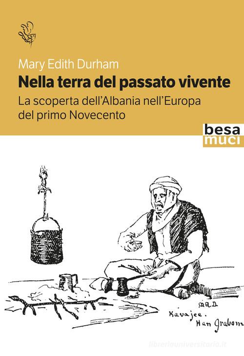 Nella terra del passato vivente di Mary Edith Durham edito da Besa muci