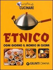 Voglia di cucinare. Etnico. Ogni giorno il mondo in cucina edito da Demetra