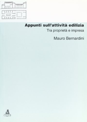 Appunti sull'attività edilizia. Tra proprietà e impresa di Mauro Bernardini edito da CLUEB