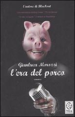 L' era del porco di Gianluca Morozzi edito da TEA
