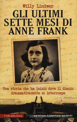 Gli ultimi sette mesi di Anna Frank di Willy Lindwer edito da Newton Compton Editori