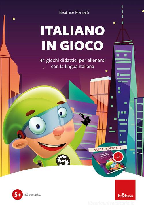 Italiano in gioco (Kit). 44 giochi didattici per allenarsi con la lingua italiana. Con software di Beatrice Pontalti edito da Erickson