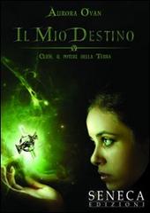 Il mio destino. Clieh, il potere della Terra vol.1 di Aurora Ovan edito da Seneca Edizioni