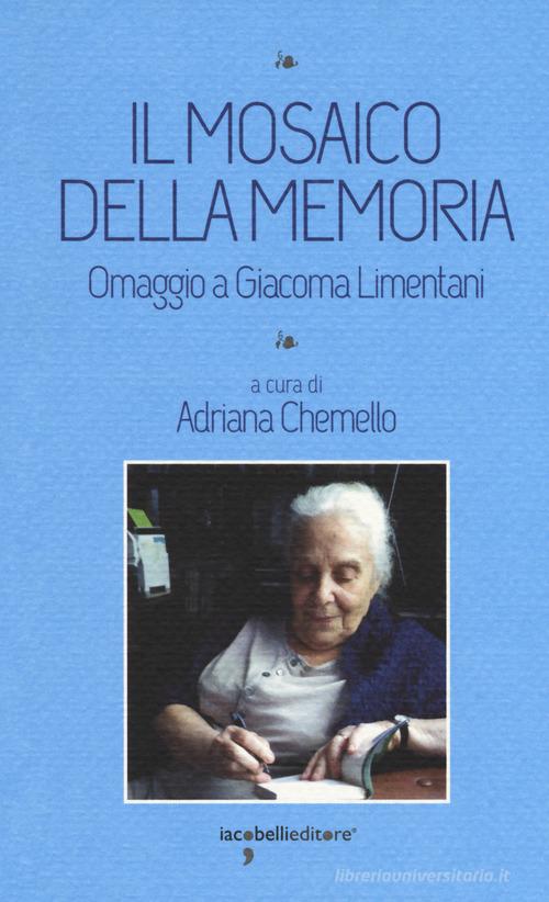 Il mosaico della memoria. Omaggio a Giacoma Limentani edito da Iacobellieditore
