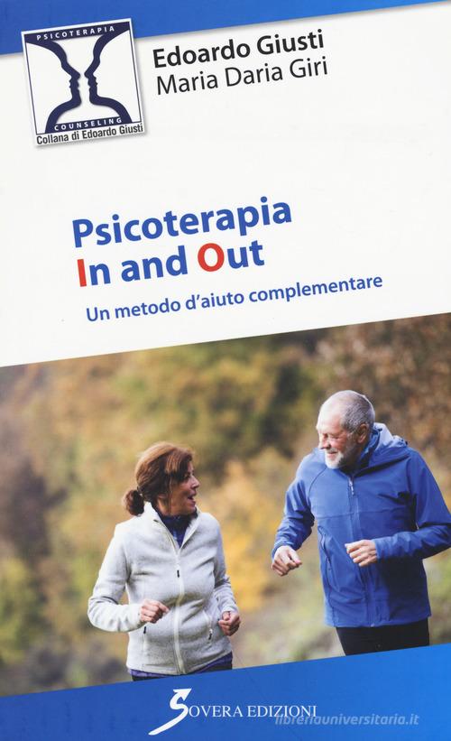 Psicoterapia in and out. Un metodo d'aiuto complementare di Edoardo Giusti, Maria Daria Giri edito da Sovera Edizioni