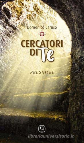 Cercatori di Te. Preghiere di Domenico Caruso edito da Velar