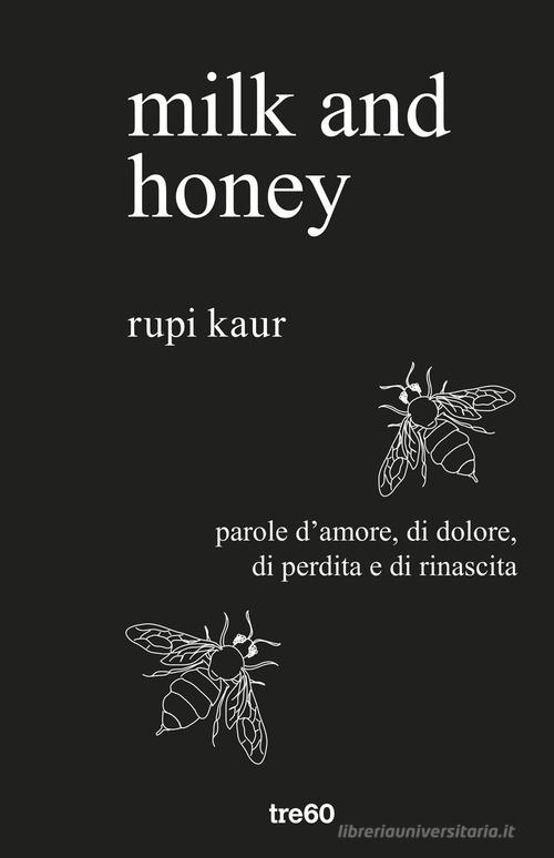 Milk and honey. Parole d'amore, di dolore, di perdita e di rinascita di Rupi Kaur edito da TRE60