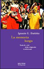 La memoria lunga. Simboli e riti della religiosità tradizionale di Ignazio Buttitta edito da Booklet Milano