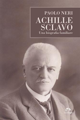Achille Sclavo. Una biografia familiare di Paolo Neri edito da NIE