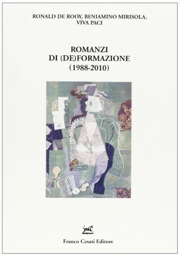 Romanzi di (de)formazione (1988-2010) di Ronald De Rooy, Beniamino Mirisola, Viva Paci edito da Cesati